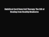 [Read Book] Umbilical Cord Stem Cell Therapy: The Gift of Healing from Healthy Newborns  EBook