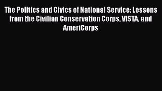 Book The Politics and Civics of National Service: Lessons from the Civilian Conservation Corps
