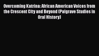 Book Overcoming Katrina: African American Voices from the Crescent City and Beyond (Palgrave