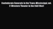 [Read book] Confederate Generals in the Trans-Mississippi vol. 2 (Western Theater in the Civil