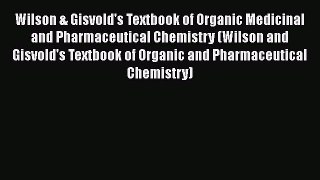 [Read Book] Wilson & Gisvold's Textbook of Organic Medicinal and Pharmaceutical Chemistry (Wilson