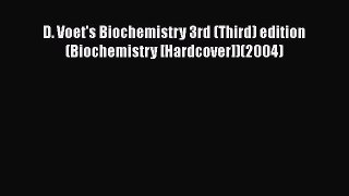 [Read Book] D. Voet's Biochemistry 3rd (Third) edition (Biochemistry [Hardcover])(2004)  Read