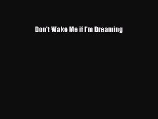 Download Don't Wake Me if I'm Dreaming  EBook