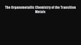 [Read Book] The Organometallic Chemistry of the Transition Metals  EBook