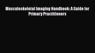 [Read Book] Musculoskeletal Imaging Handbook: A Guide for Primary Practitioners  EBook