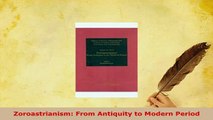 Download  Zoroastrianism From Antiquity to Modern Period  EBook