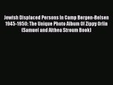 Ebook Jewish Displaced Persons In Camp Bergen-Belsen 1945-1950: The Unique Photo Album Of Zippy