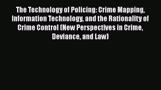 Ebook The Technology of Policing: Crime Mapping Information Technology and the Rationality