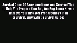 Ebook Survival Gear: 40 Awesome Items and Survival Tips to Help You Prepare Your Bug Out Bag.