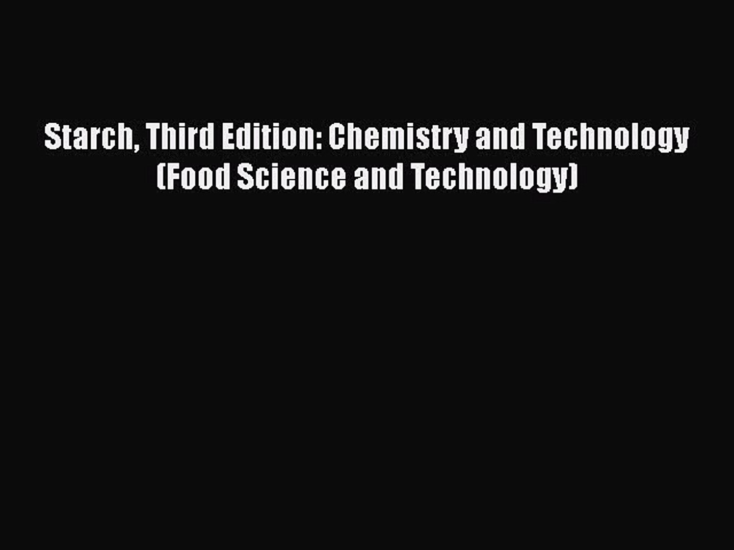 [Read Book] Starch Third Edition: Chemistry and Technology (Food Science and Technology) Free