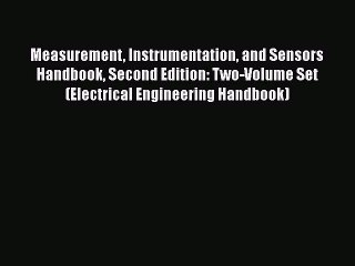 [Read Book] Measurement Instrumentation and Sensors Handbook Second Edition: Two-Volume Set