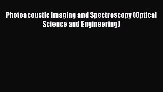 [Read Book] Photoacoustic Imaging and Spectroscopy (Optical Science and Engineering)  Read