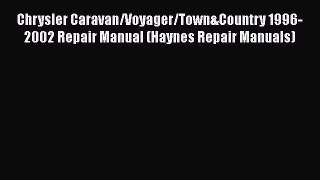 [Read Book] Chrysler Caravan/Voyager/Town&Country 1996-2002 Repair Manual (Haynes Repair Manuals)