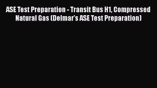 [Read Book] ASE Test Preparation - Transit Bus H1 Compressed Natural Gas (Delmar's ASE Test