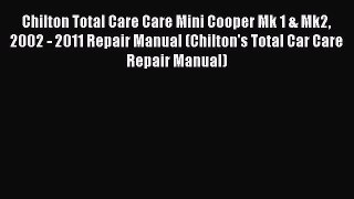[Read Book] Chilton Total Care Care Mini Cooper Mk 1 & Mk2 2002 - 2011 Repair Manual (Chilton's