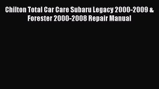 [Read Book] Chilton Total Car Care Subaru Legacy 2000-2009 & Forester 2000-2008 Repair Manual
