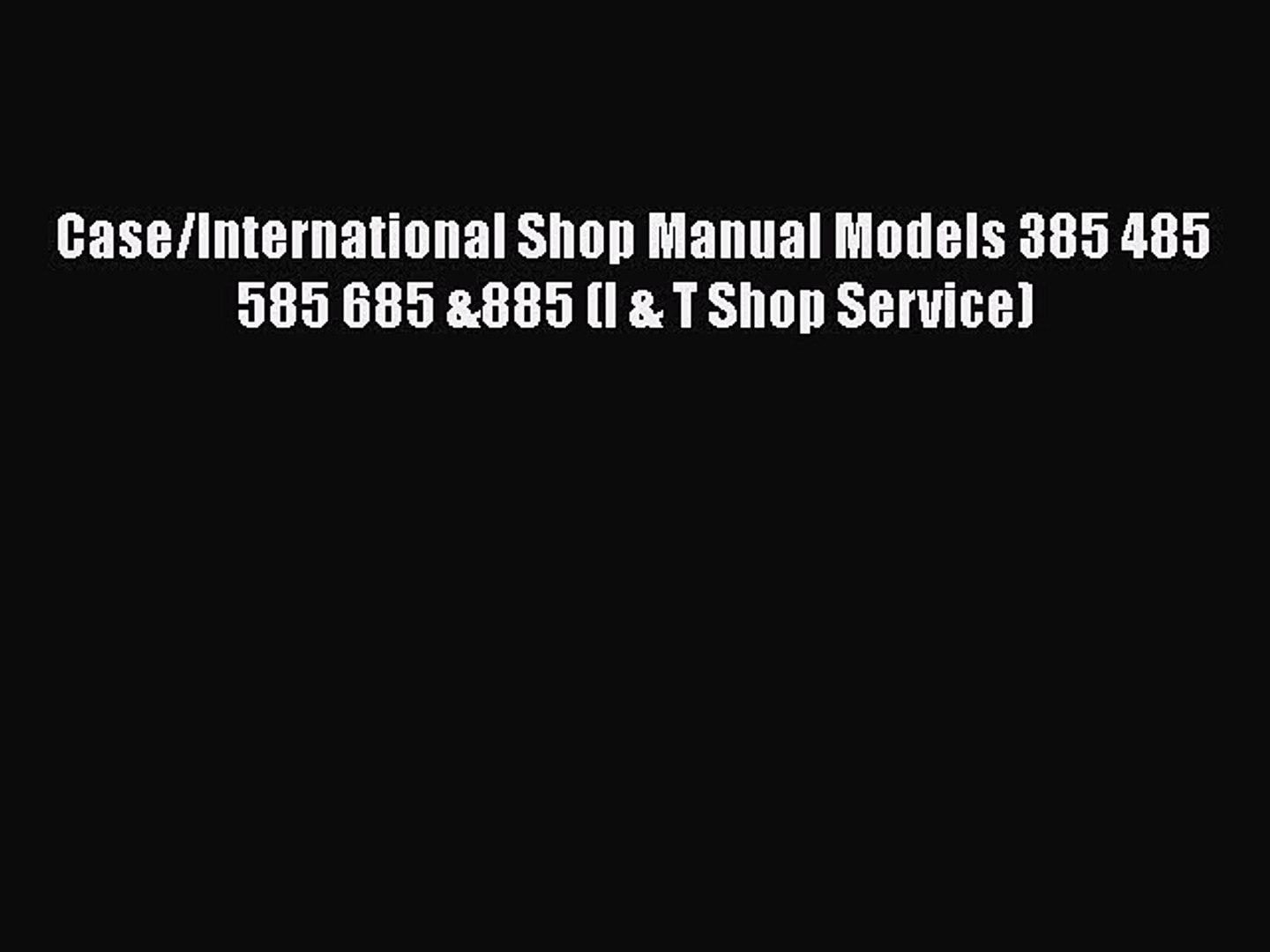 ⁣[Read Book] Case/International Shop Manual Models 385 485 585 685 &885 (I & T Shop Service)