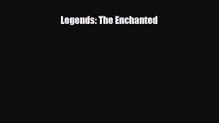 [PDF] Legends: The Enchanted Read Full Ebook