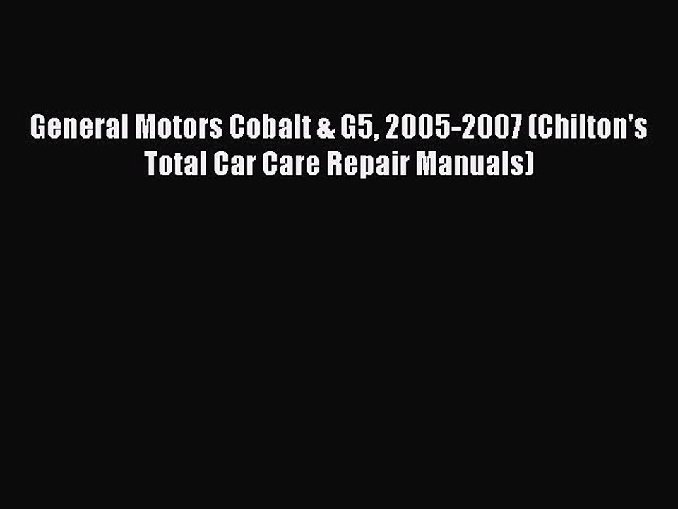 [Read Book] General Motors Cobalt & G5 2005-2007 (Chilton's Total Car Care Repair Manuals)