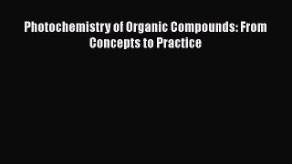 [Read Book] Photochemistry of Organic Compounds: From Concepts to Practice  EBook
