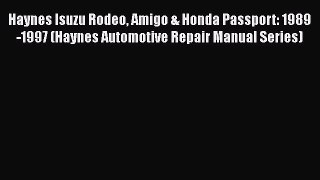 [Read Book] Haynes Isuzu Rodeo Amigo & Honda Passport: 1989-1997 (Haynes Automotive Repair