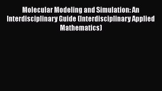 [Read Book] Molecular Modeling and Simulation: An Interdisciplinary Guide (Interdisciplinary