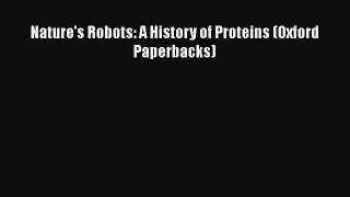 [Read Book] Nature's Robots: A History of Proteins (Oxford Paperbacks)  EBook