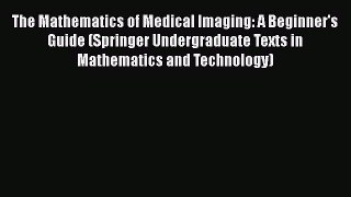 [Read Book] The Mathematics of Medical Imaging: A Beginner's Guide (Springer Undergraduate