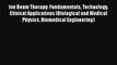 [Read Book] Ion Beam Therapy: Fundamentals Technology Clinical Applications (Biological and