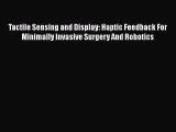 [Read Book] Tactile Sensing and Display: Haptic Feedback For Minimally Invasive Surgery And