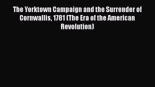 [Read book] The Yorktown Campaign and the Surrender of Cornwallis 1781 (The Era of the American