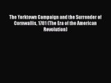 [Read book] The Yorktown Campaign and the Surrender of Cornwallis 1781 (The Era of the American