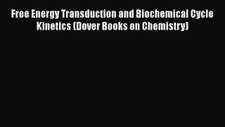 [Read Book] Free Energy Transduction and Biochemical Cycle Kinetics (Dover Books on Chemistry)