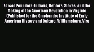 [Read book] Forced Founders: Indians Debtors Slaves and the Making of the American Revolution