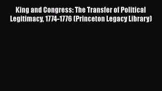 [Read book] King and Congress: The Transfer of Political Legitimacy 1774-1776 (Princeton Legacy