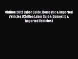 [Read Book] Chilton 2012 Labor Guide: Domestic & Imported Vehicles (Chilton Labor Guide: Domestic