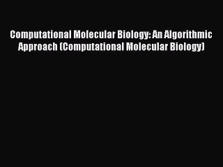 [Read Book] Computational Molecular Biology: An Algorithmic Approach (Computational Molecular