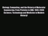 [Read Book] Biology Computing and the History of Molecular Sequencing: From Proteins to DNA