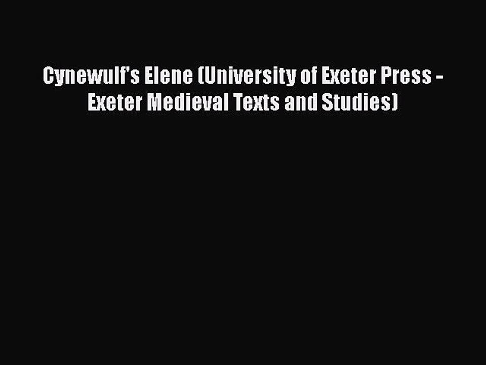 [PDF] Cynewulf's Elene (University of Exeter Press - Exeter Medieval Texts and Studies) [Download]