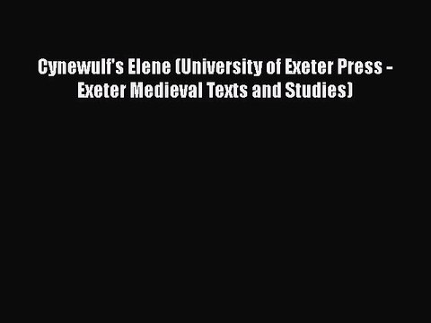 [PDF] Cynewulf's Elene (University of Exeter Press - Exeter Medieval Texts and Studies) [Download]
