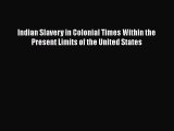 [Read book] Indian Slavery in Colonial Times Within the Present Limits of the United States