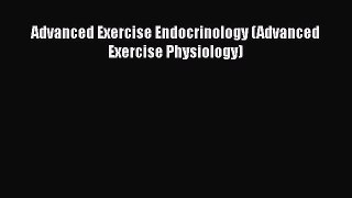 [Read Book] Advanced Exercise Endocrinology (Advanced Exercise Physiology)  EBook