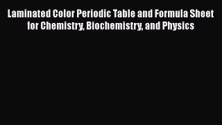 [Read Book] Laminated Color Periodic Table and Formula Sheet for Chemistry Biochemistry and