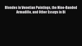 [Read Book] Blondes in Venetian Paintings the Nine-Banded Armadillo and Other Essays in Bi