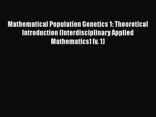 [Read Book] Mathematical Population Genetics 1: Theoretical Introduction (Interdisciplinary