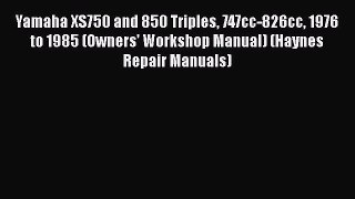 [Read Book] Yamaha XS750 and 850 Triples 747cc-826cc 1976 to 1985 (Owners' Workshop Manual)