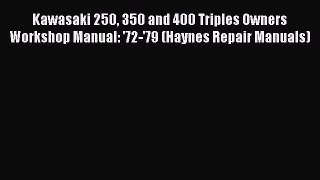 [Read Book] Kawasaki 250 350 and 400 Triples Owners Workshop Manual: '72-'79 (Haynes Repair