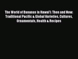 [Read book] The World of Bananas in Hawai'i: Then and Now: Traditional Pacific & Global Varieties