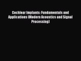 [Read Book] Cochlear Implants: Fundamentals and Applications (Modern Acoustics and Signal Processing)