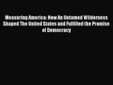 [Read book] Measuring America: How An Untamed Wilderness Shaped The United States and Fulfilled